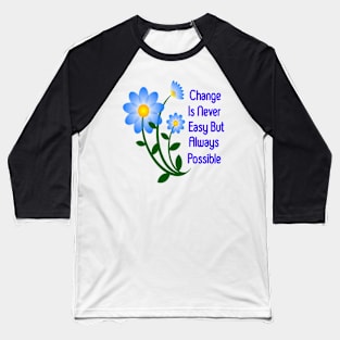 Change is never easy Baseball T-Shirt